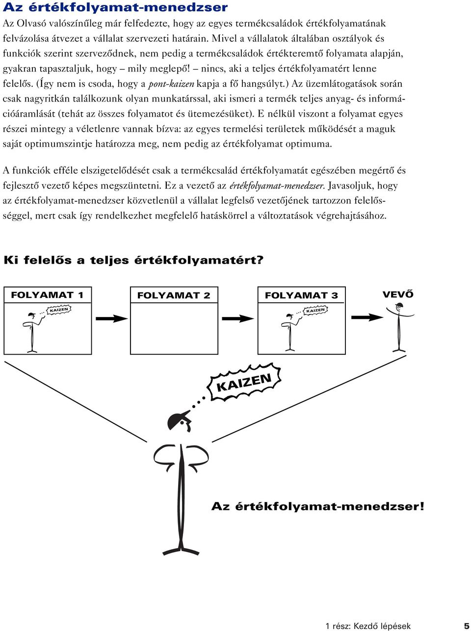 nincs, aki a teljes értékfolyamatért lenne felelôs. (Így nem is csoda, hogy a pont-kaizen kapja a fô hangsúlyt.