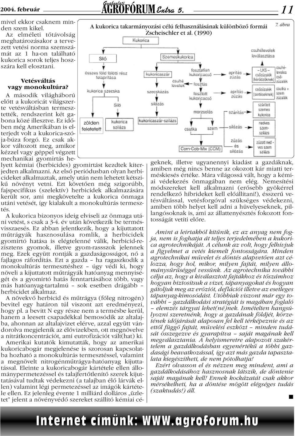 A kukorica takarmányozási célú felhasználásának különböző formái Zscheischler et al. (1990) Siló 7. ábra zölden feletetett Vetésváltás vagy monokultúra?