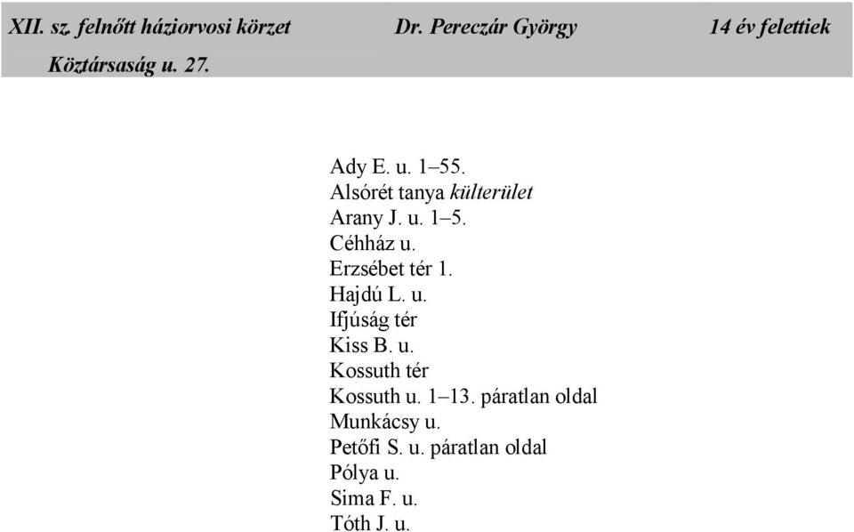 u. 1 5. Céhház u. Erzsébet tér 1. Hajdú L. u. Ifjúság tér Kiss B. u. Kossuth tér Kossuth u.