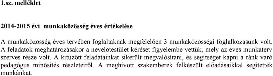 A feladatok meghatározásakor a nevelőtestület kérését figyelembe vettük, mely az éves munkaterv szerves része