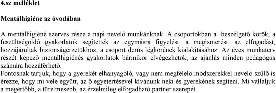 derűs légkörének kialakításához. Az éves munkaterv részét képező mentálhigiénés gyakorlatok bármikor elvégezhetők, az ajánlás minden pedagógus számára hozzáférhető.