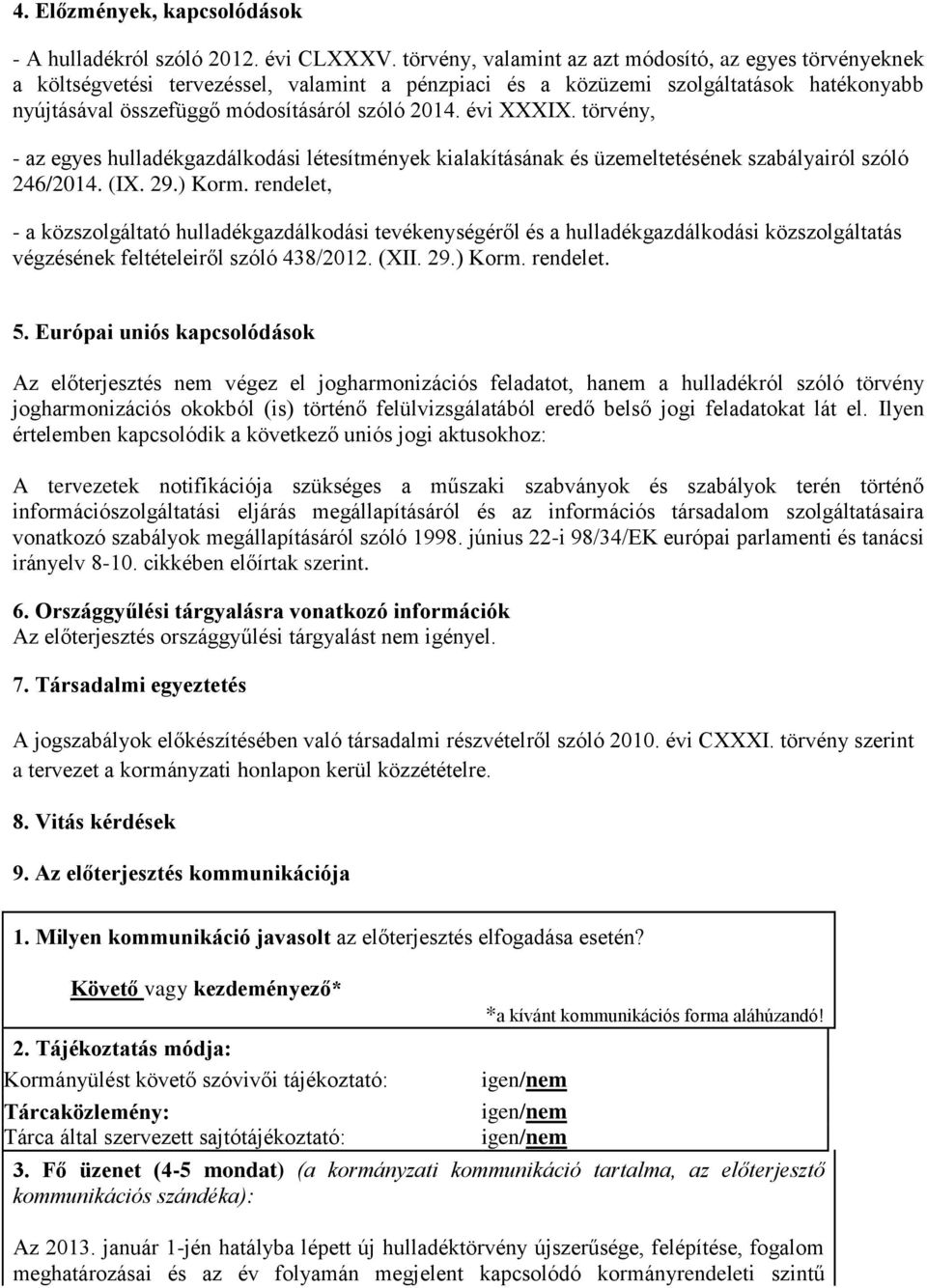 évi XXXIX. törvény, - az egyes hulladékgazdálkodási létesítmények kialakításának és üzemeltetésének szabályairól szóló 246/2014. (IX. 29.) Korm.