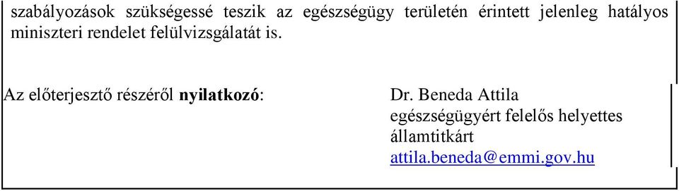 felülvizsgálatát is. Az előterjesztő részéről nyilatkozó: Dr.