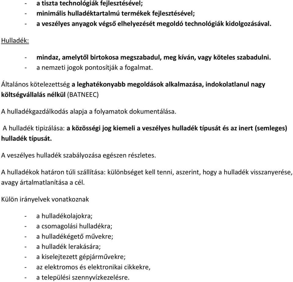 Általános kötelezettség a leghatékonyabb megoldások alkalmazása, indokolatlanul nagy költségvállalás nélkül (BATNEEC) A hulladékgazdálkodás alapja a folyamatok dokumentálása.