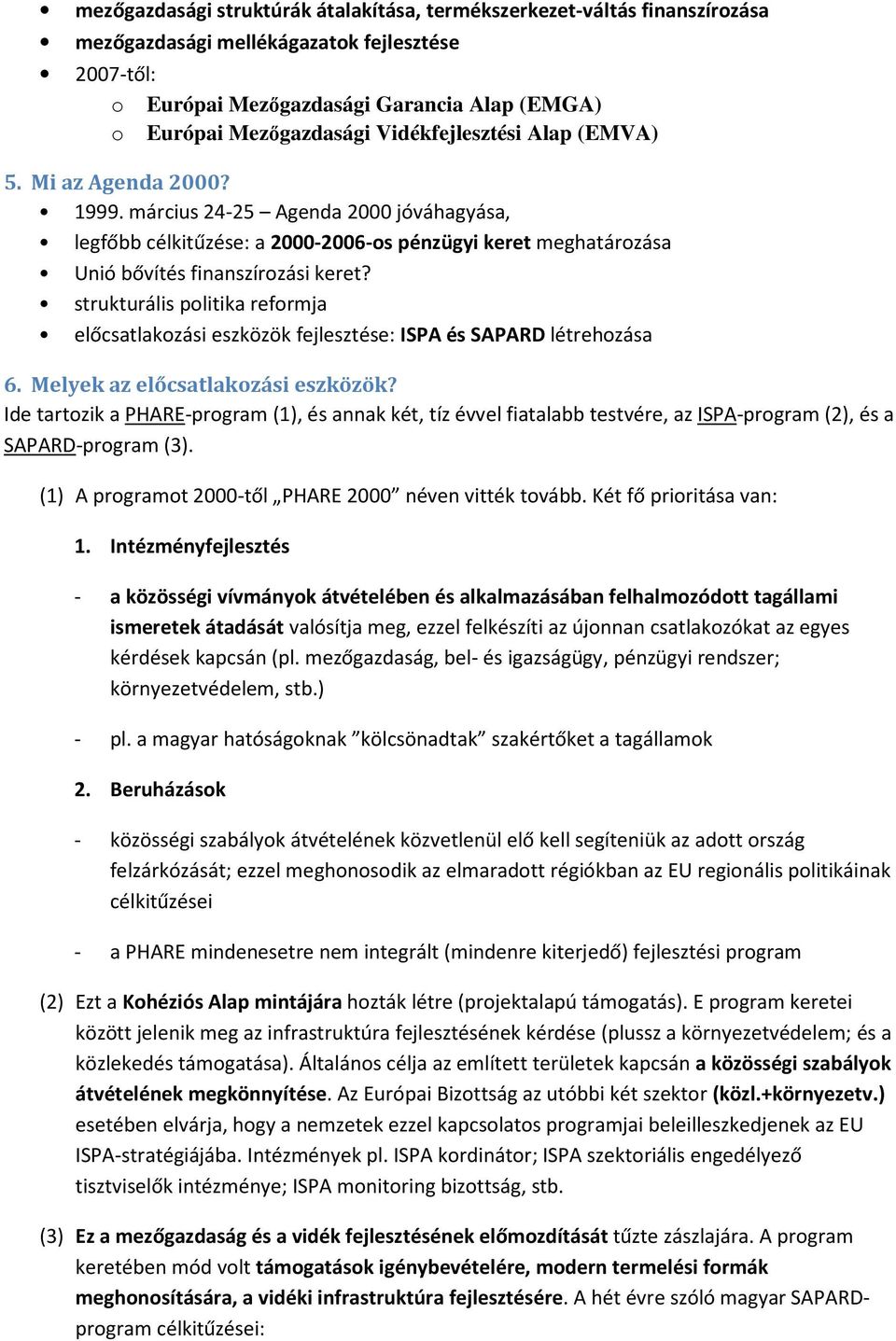 strukturális politika reformja előcsatlakozási eszközök fejlesztése: ISPA és SAPARD létrehozása 6. Melyek az előcsatlakozási eszközök?