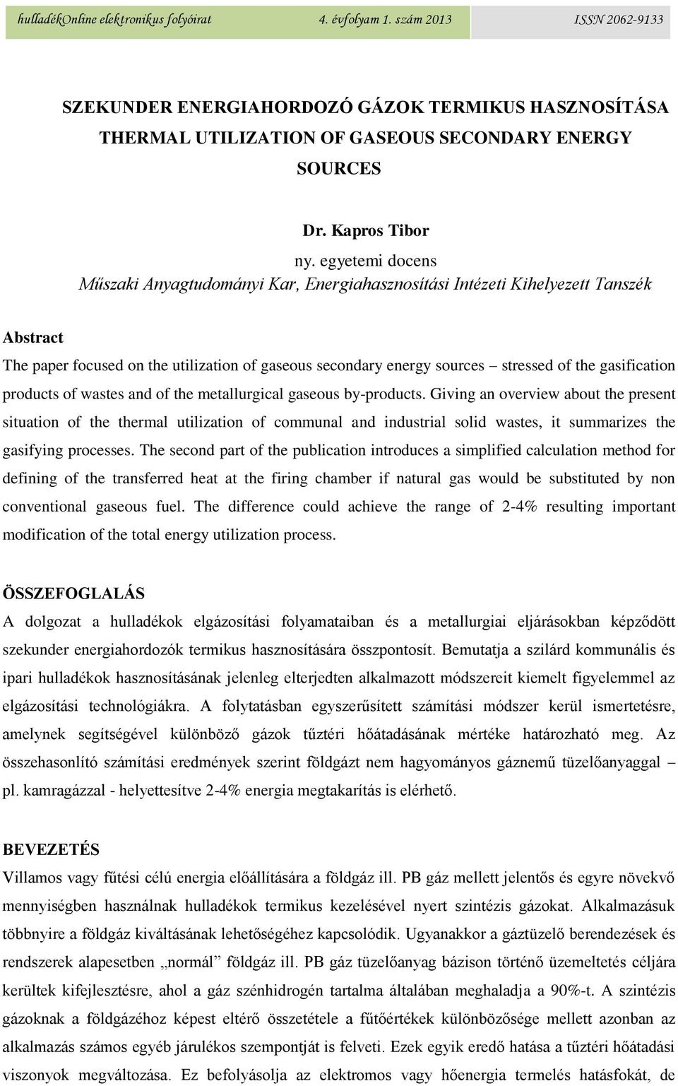 gasification products of wastes and of the metallurgical gaseous by-products.