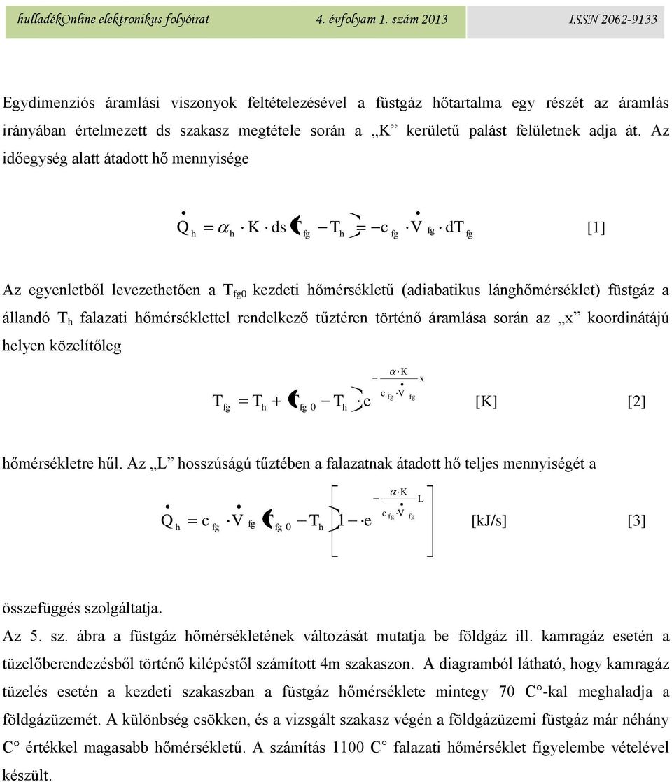 hőmérséklettel rendelkező tűztéren történő áramlása során az x koordinátájú helyen közelítőleg fg h fg h K x c fg V fg T T T 0 T e [K] [2] hőmérsékletre hűl.