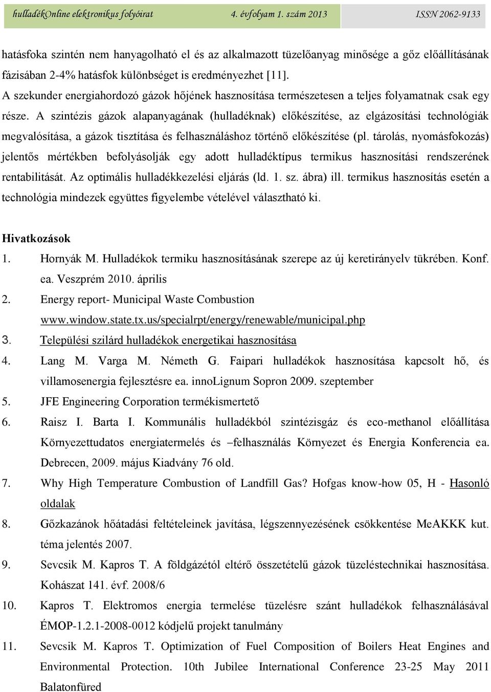 A szintézis gázok alapanyagának (hulladéknak) előkészítése, az elgázosítási technológiák megvalósítása, a gázok tisztítása és felhasználáshoz történő előkészítése (pl.