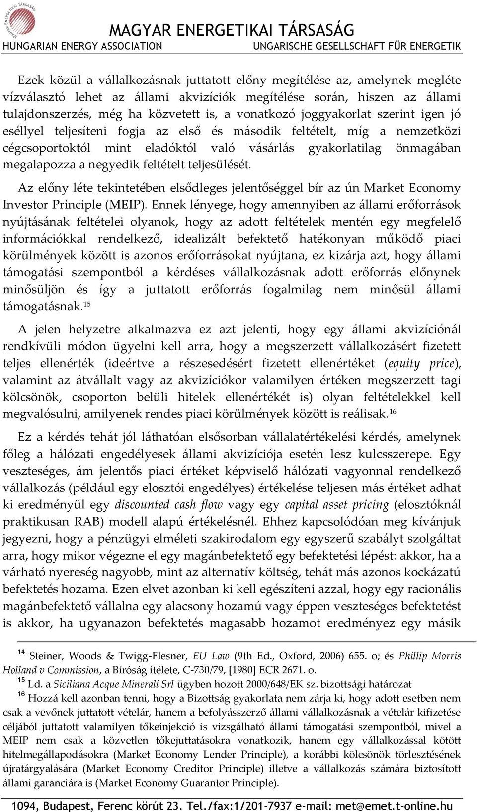 feltételt teljesülését. Az előny léte tekintetében elsődleges jelentőséggel bír az ún Market Economy Investor Principle (MEIP).