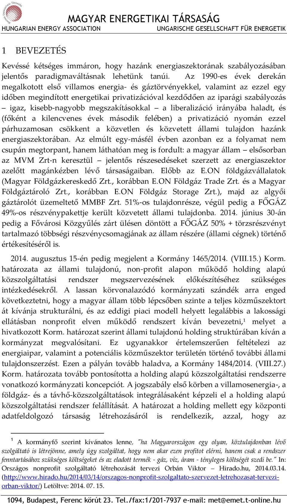 kisebb-nagyobb megszakításokkal a liberalizáció irányába haladt, és (főként a kilencvenes évek második felében) a privatizáció nyomán ezzel párhuzamosan csökkent a közvetlen és közvetett állami