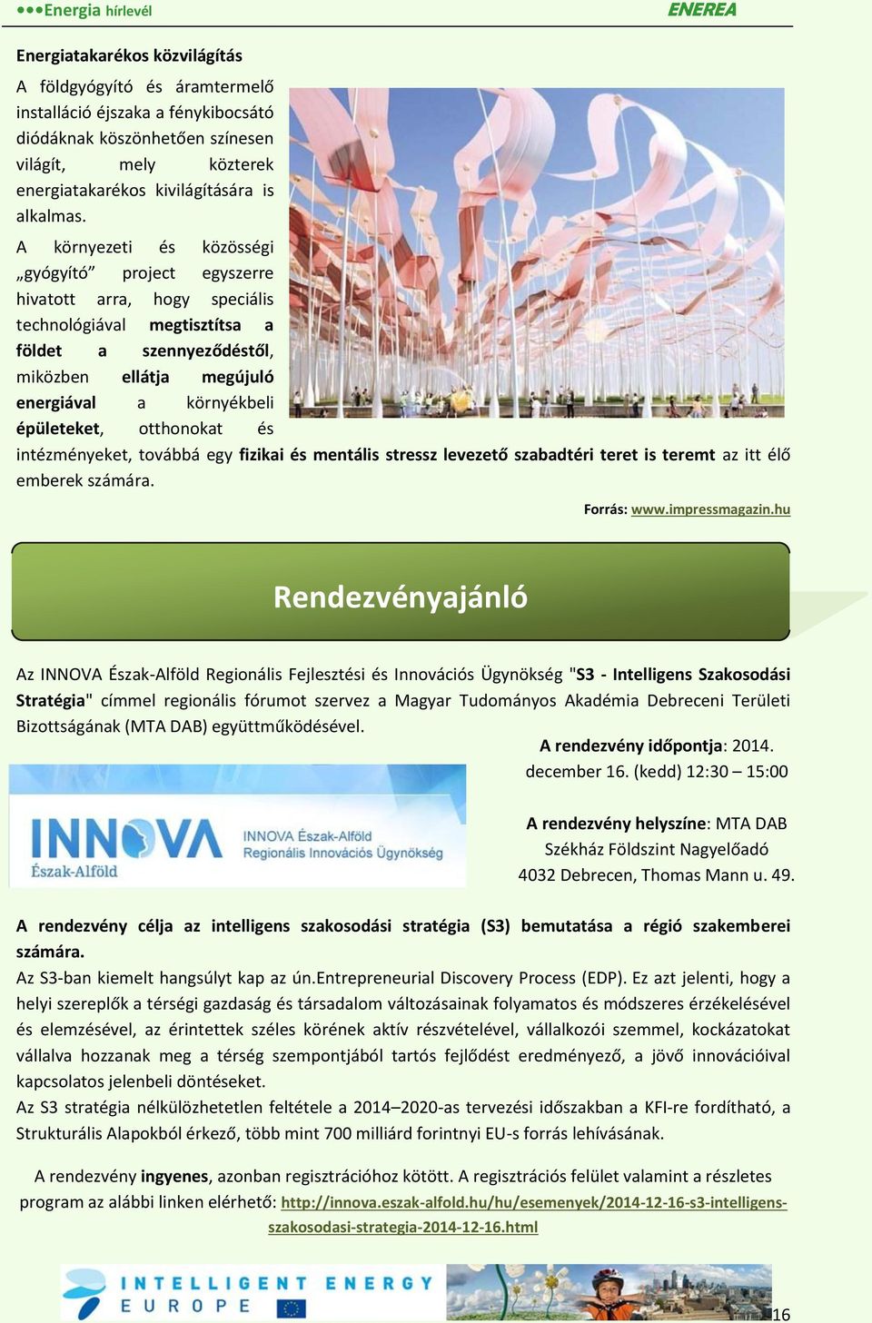 épületeket, otthonokat és intézményeket, továbbá egy fizikai és mentális stressz levezető szabadtéri teret is teremt az itt élő emberek számára. Forrás: www.impressmagazin.