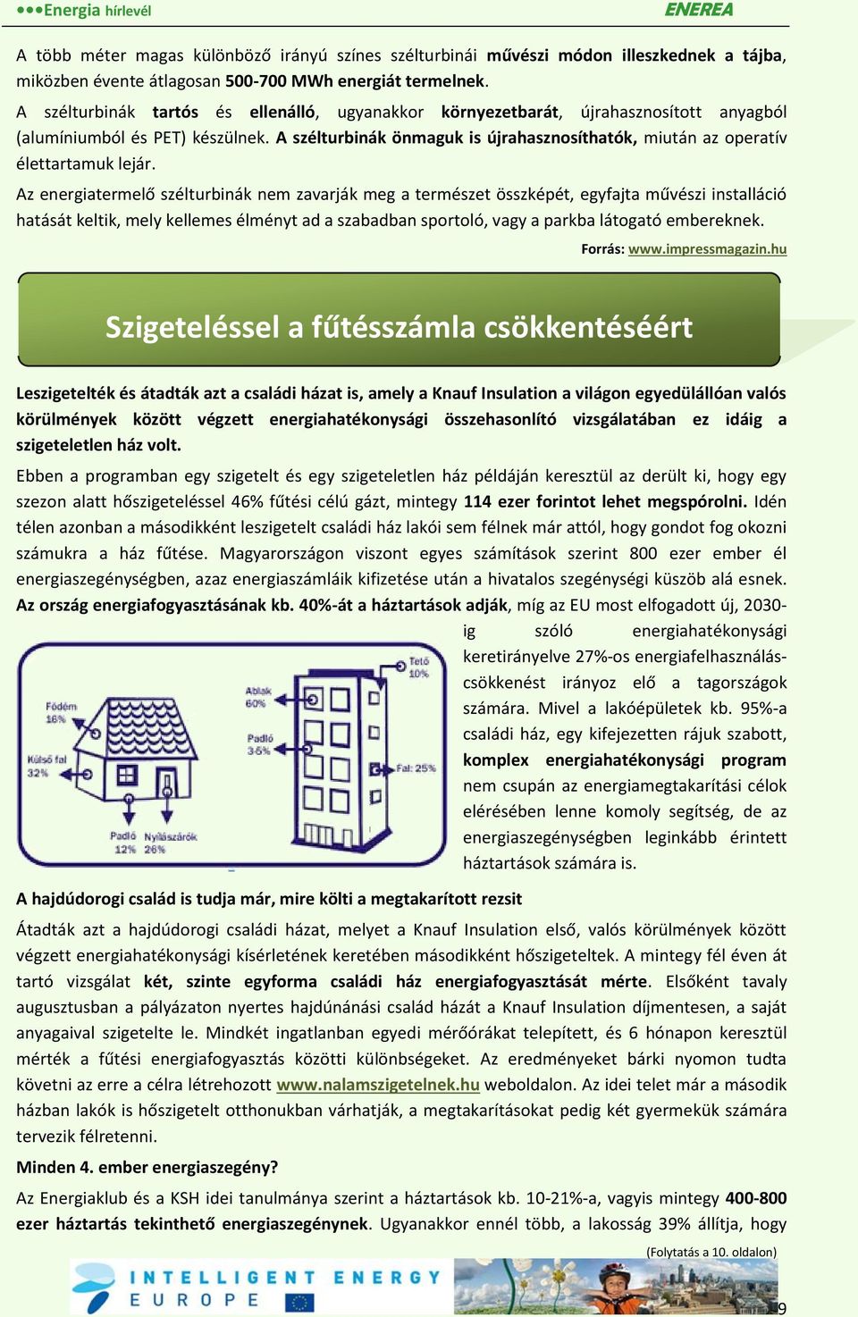 A szélturbinák önmaguk is újrahasznosíthatók, miután az operatív élettartamuk lejár.