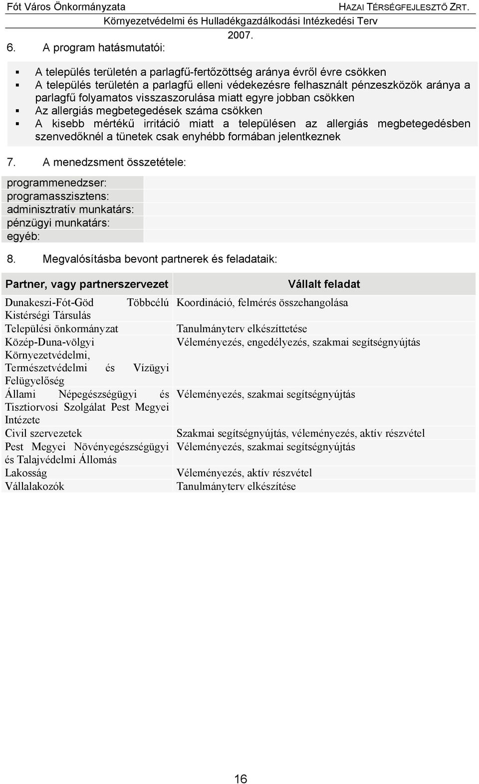 aránya a parlagfű folyamatos visszaszorulása miatt egyre jobban csökken Az allergiás megbetegedések száma csökken A kisebb mértékű irritáció miatt a településen az allergiás megbetegedésben