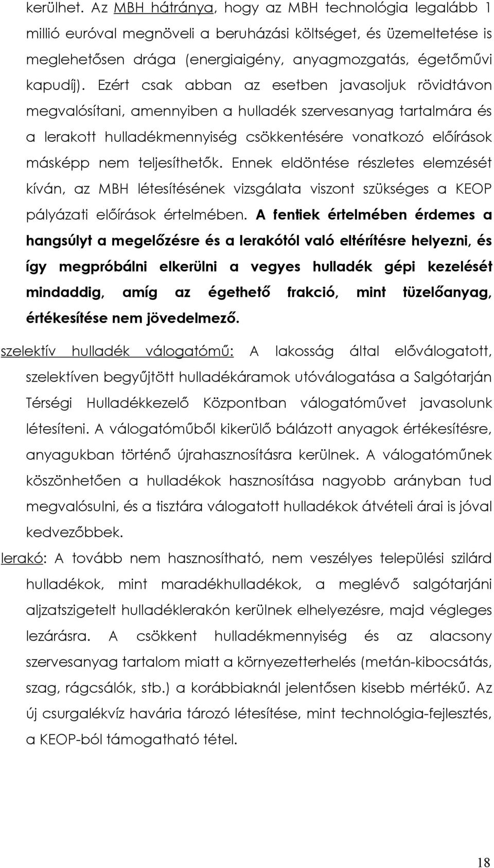 teljesíthetők. Ennek eldöntése részletes elemzését kíván, az MBH létesítésének vizsgálata viszont szükséges a KEOP pályázati előírások értelmében.