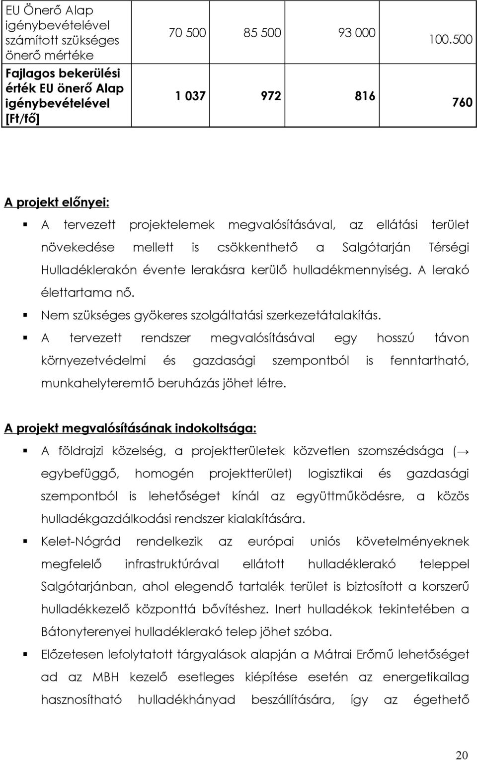 hulladékmennyiség. A lerakó élettartama nő. Nem szükséges gyökeres szolgáltatási szerkezetátalakítás.