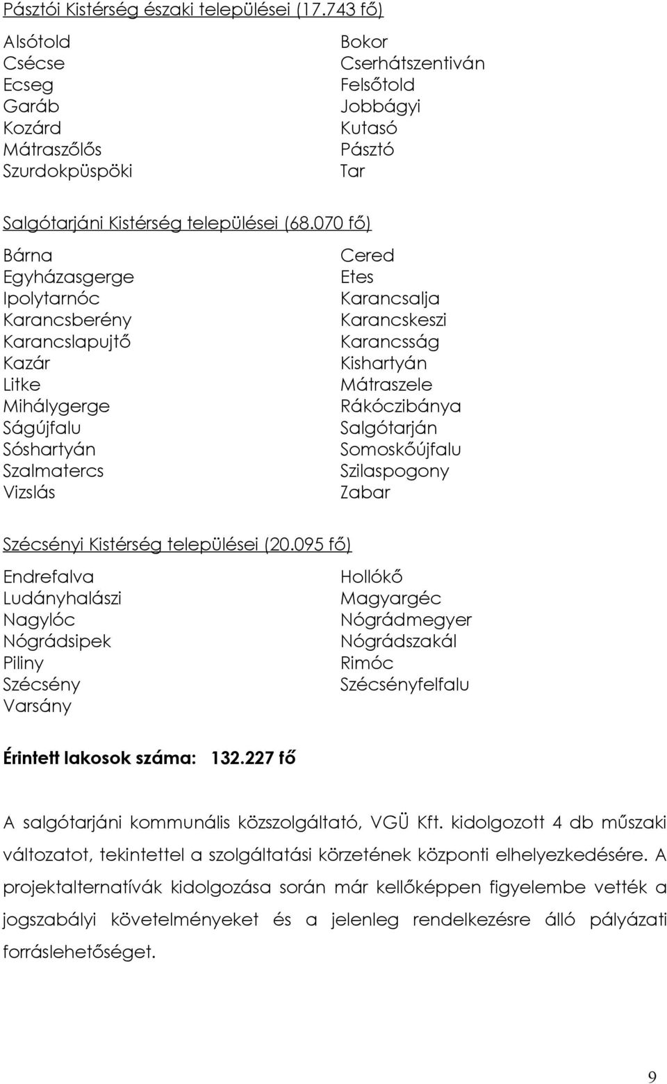 070 fő) Bárna Egyházasgerge Ipolytarnóc Karancsberény Karancslapujtő Kazár Litke Mihálygerge Ságújfalu Sóshartyán Szalmatercs Vizslás Cered Etes Karancsalja Karancskeszi Karancsság Kishartyán