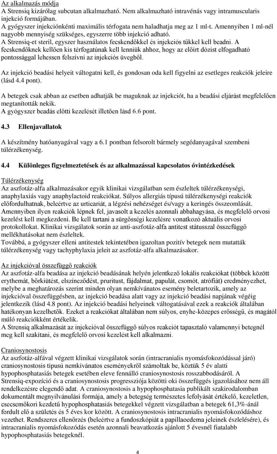 A Strensiq-et steril, egyszer használatos fecskendőkkel és injekciós tűkkel kell beadni.