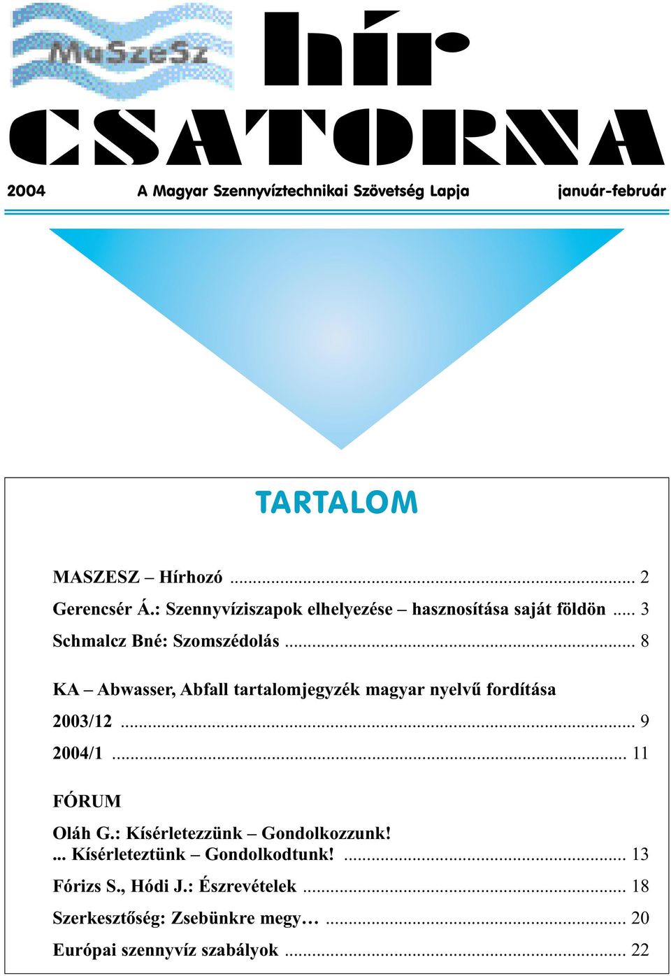 .. 8 KA Abwasser, Abfall tartalomjegyzék magyar nyelvû fordítása 2003/12... 9 2004/1... 11 FÓRUM Oláh G.