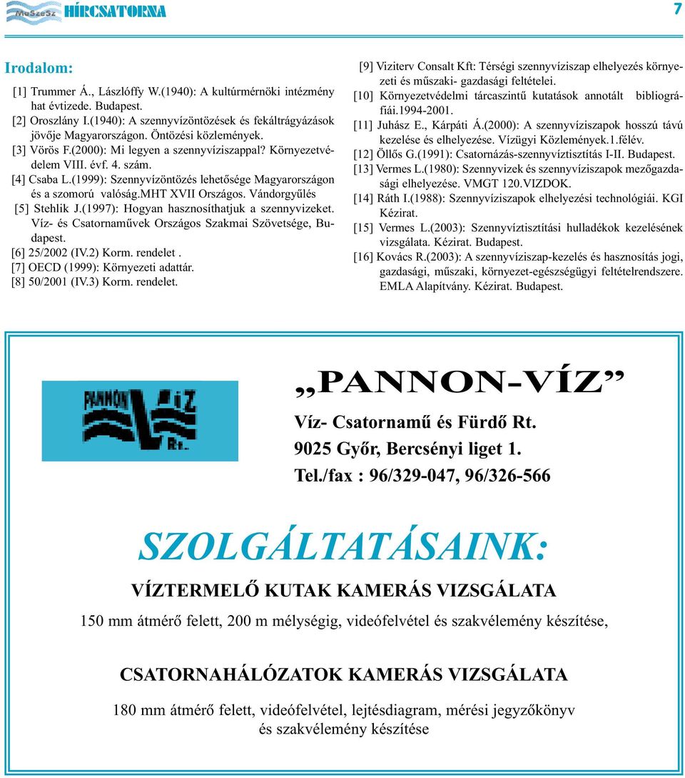 mht XVII Országos. Vándorgyûlés [5] Stehlik J.(1997): Hogyan hasznosíthatjuk a szennyvizeket. Víz- és Csatornamûvek Országos Szakmai Szövetsége, Budapest. [6] 25/2002 (IV.2) Korm. rendelet.