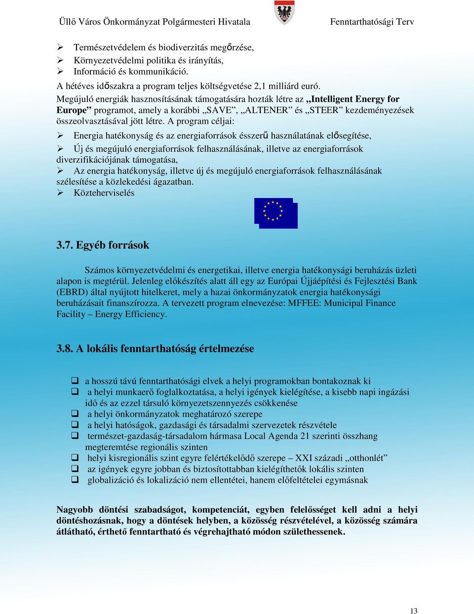 A program céljai: Energia hatékonyság és az energiaforrások ésszerű használatának elősegítése, Új és megújuló energiaforrások felhasználásának, illetve az energiaforrások diverzifikációjának