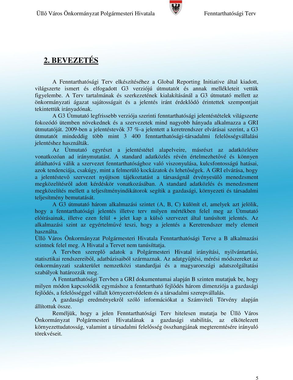 A G3 Útmutató legfrissebb verziója szerinti fenntarthatósági jelentéstételek világszerte fokozódó ütemben növekednek és a szervezetek mind nagyobb hányada alkalmazza a GRI útmutatóját.