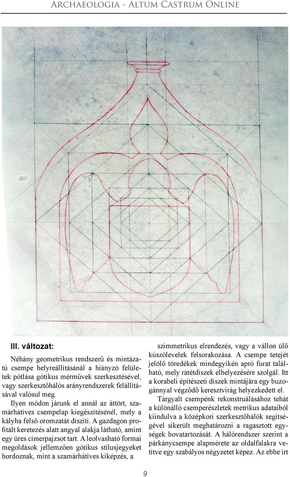 A gazdagon profitált keretezés alatt angyal alakja látható, amint egy üres címerpajzsot tart.