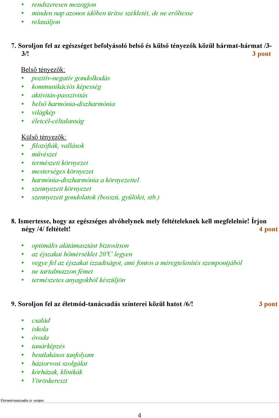 természeti környezet mesterséges környezet harmónia-diszharmónia a környezettel szennyezett környezet szennyezett gondolatok (bosszú, győlölet, stb.) 8.