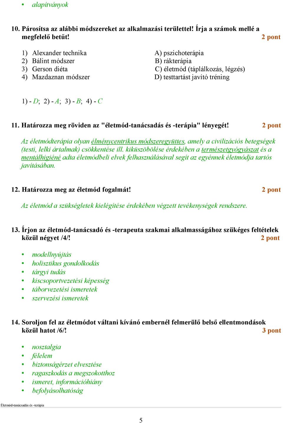 B; 4) - C 11. Határozza meg röviden az "életmód-tanácsadás és -terápia" lényegét!