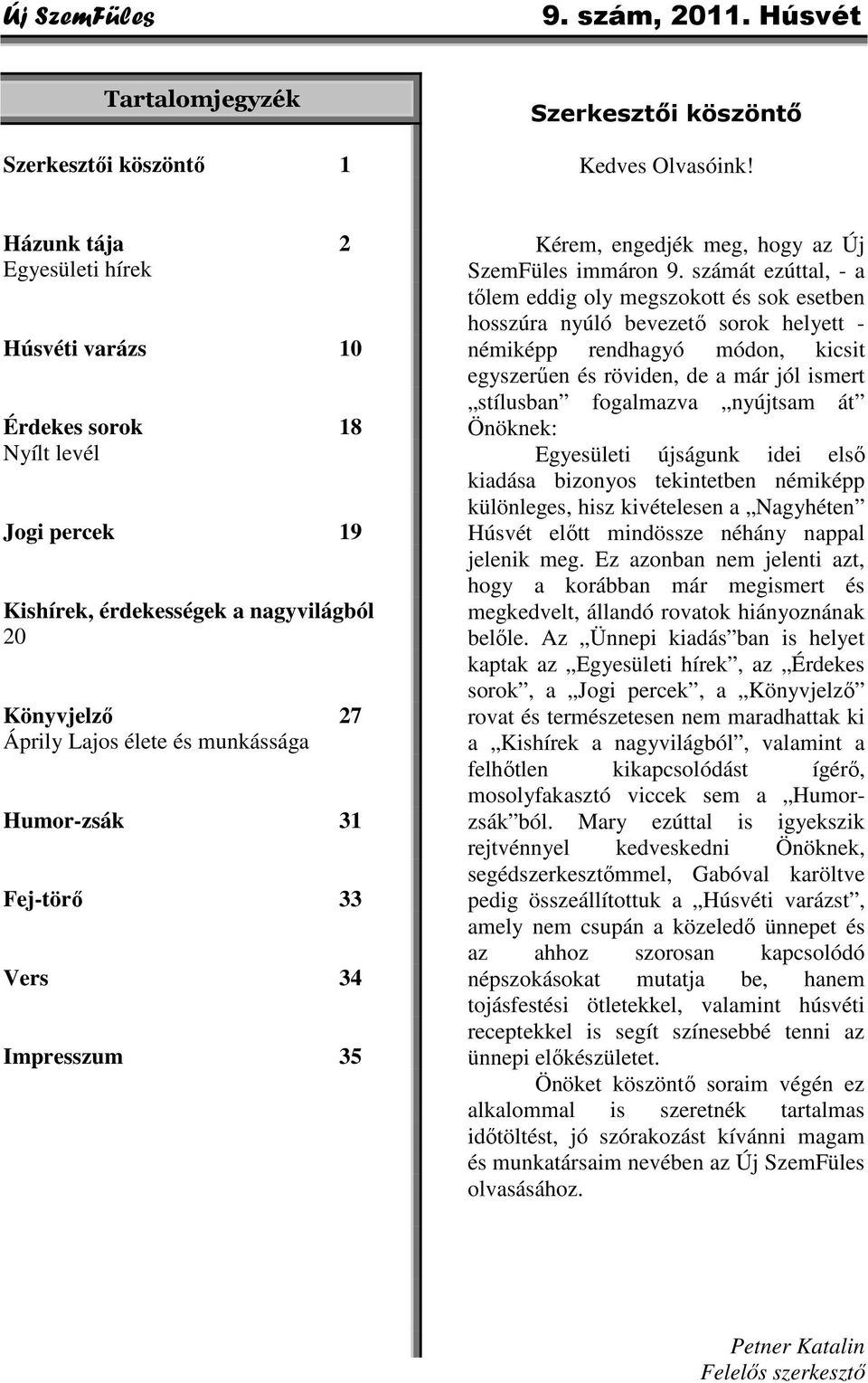 Fej-törő 33 Vers 34 Impresszum 35 Kérem, engedjék meg, hogy az Új SzemFüles immáron 9.