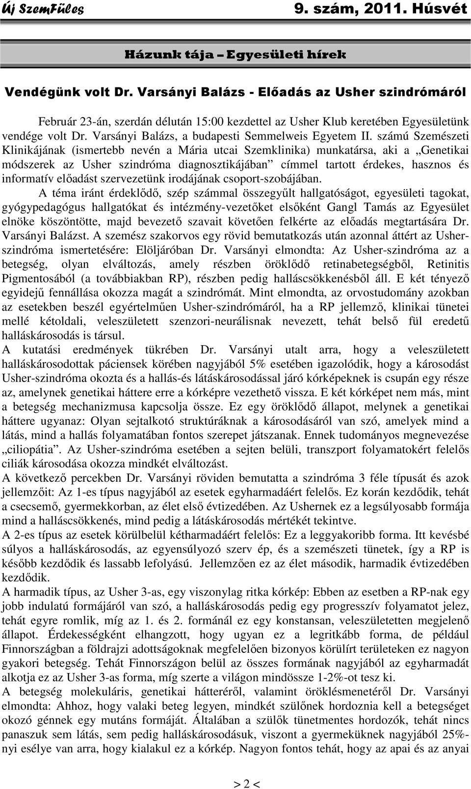 számú Szemészeti Klinikájának (ismertebb nevén a Mária utcai Szemklinika) munkatársa, aki a Genetikai módszerek az Usher szindróma diagnosztikájában címmel tartott érdekes, hasznos és informatív