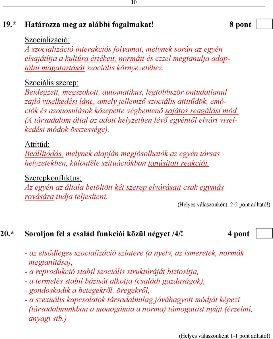 Szociális szerep: Beidegzett, megszokott, automatikus, legtöbbször öntudatlanul zajló viselkedési lánc, amely jellemző szociális attitűdök, emóciók és azonosulások közepette végbemenő sajátos