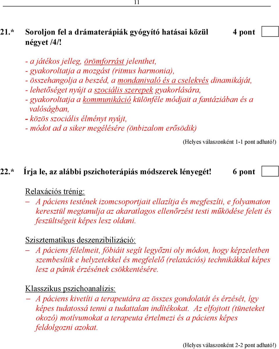 gyakorlására, - gyakoroltatja a kommunikáció különféle módjait a fantáziában és a valóságban, - közös szociális élményt nyújt, - módot ad a siker megélésére (önbizalom erősödik) 22.