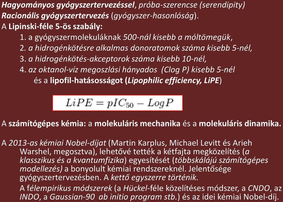 az oktanol-víz megoszlási hányados (Clog P) kisebb 5-nél és a lipofil-hatásosságot (Lipophilic efficiency, LiPE) A számítógépes kémia: a molekuláris mechanika és a molekuláris dinamika.