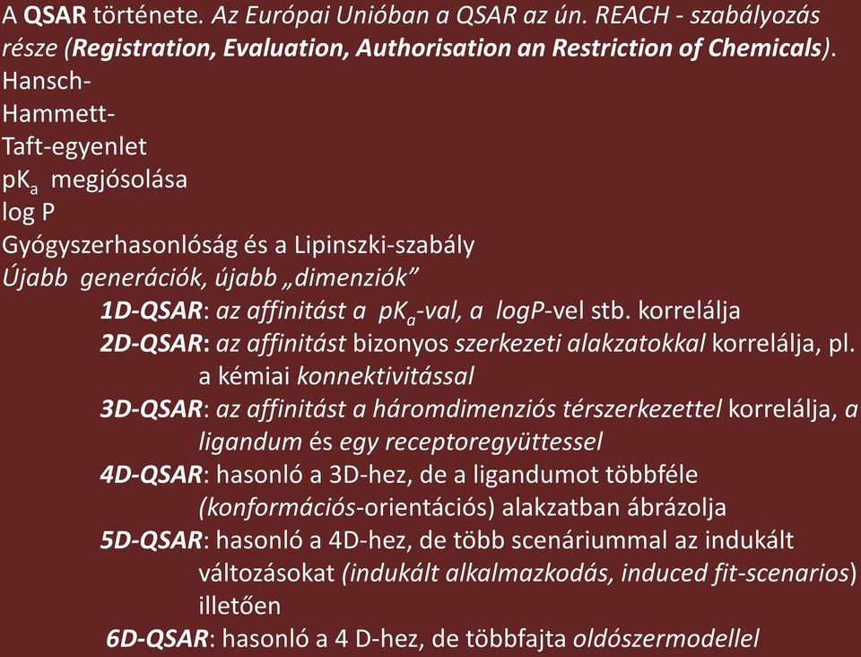 korrelálja 2D-QSAR: az affinitást bizonyos szerkezeti alakzatokkal korrelálja, pl.