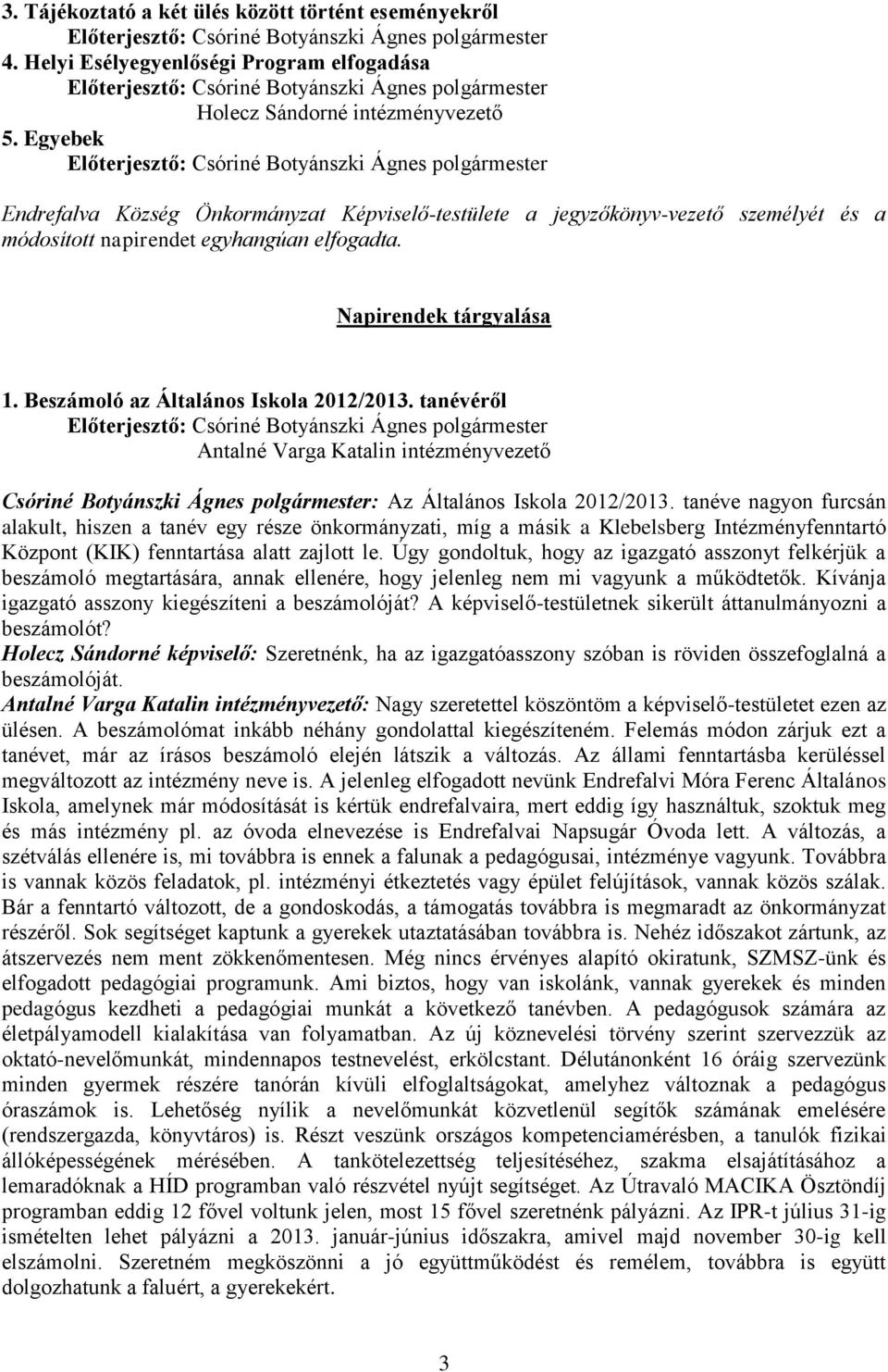 Beszámoló az Általános Iskola 2012/2013. tanévéről Antalné Varga Katalin intézményvezető Csóriné Botyánszki Ágnes polgármester: Az Általános Iskola 2012/2013.