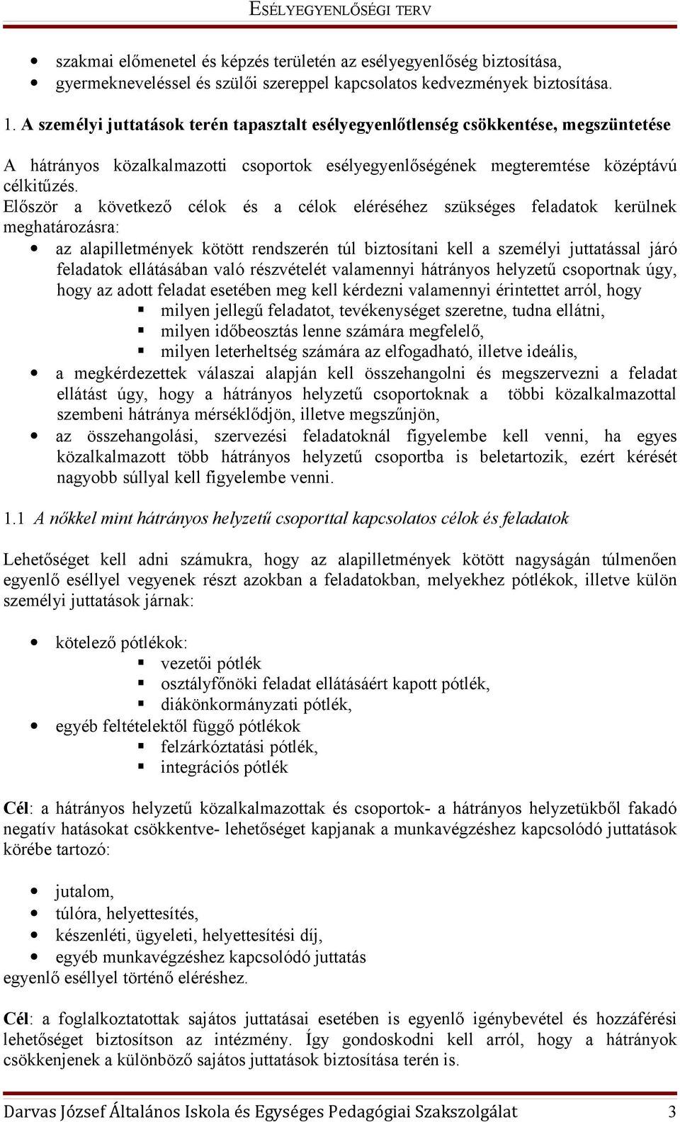 Először a következő célok és a célok eléréséhez szükséges feladatok kerülnek meghatározásra: az alapilletmények kötött rendszerén túl biztosítani kell a személyi juttatással járó feladatok