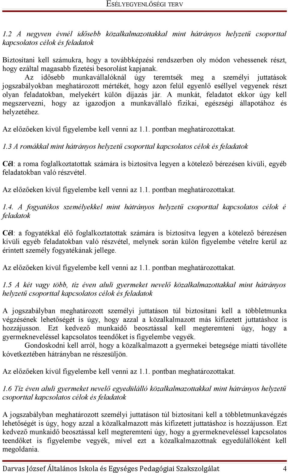 Az idősebb munkavállalóknál úgy teremtsék meg a személyi juttatások jogszabályokban meghatározott mértékét, hogy azon felül egyenlő eséllyel vegyenek részt olyan feladatokban, melyekért külön díjazás