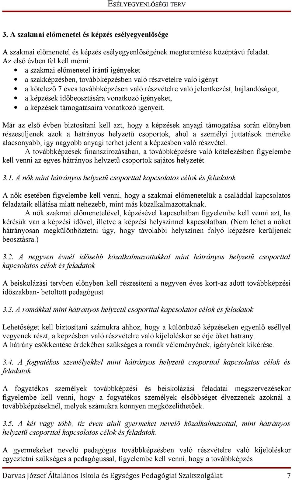 hajlandóságot, a képzések időbeosztására vonatkozó igényeket, a képzések támogatásaira vonatkozó igényeit.