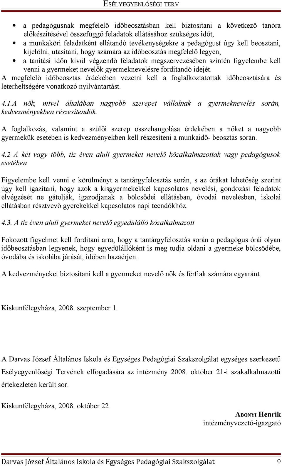 nevelők gyermeknevelésre fordítandó idejét. A megfelelő időbeosztás érdekében vezetni kell a foglalkoztatottak időbeosztására és leterheltségére vonatkozó nyilvántartást. 4.1.