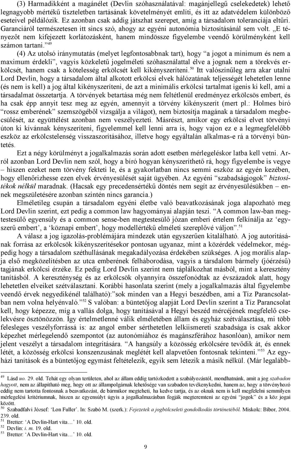 E tényezőt nem kifejezett korlátozásként, hanem mindössze figyelembe veendő körülményként kell számon tartani.