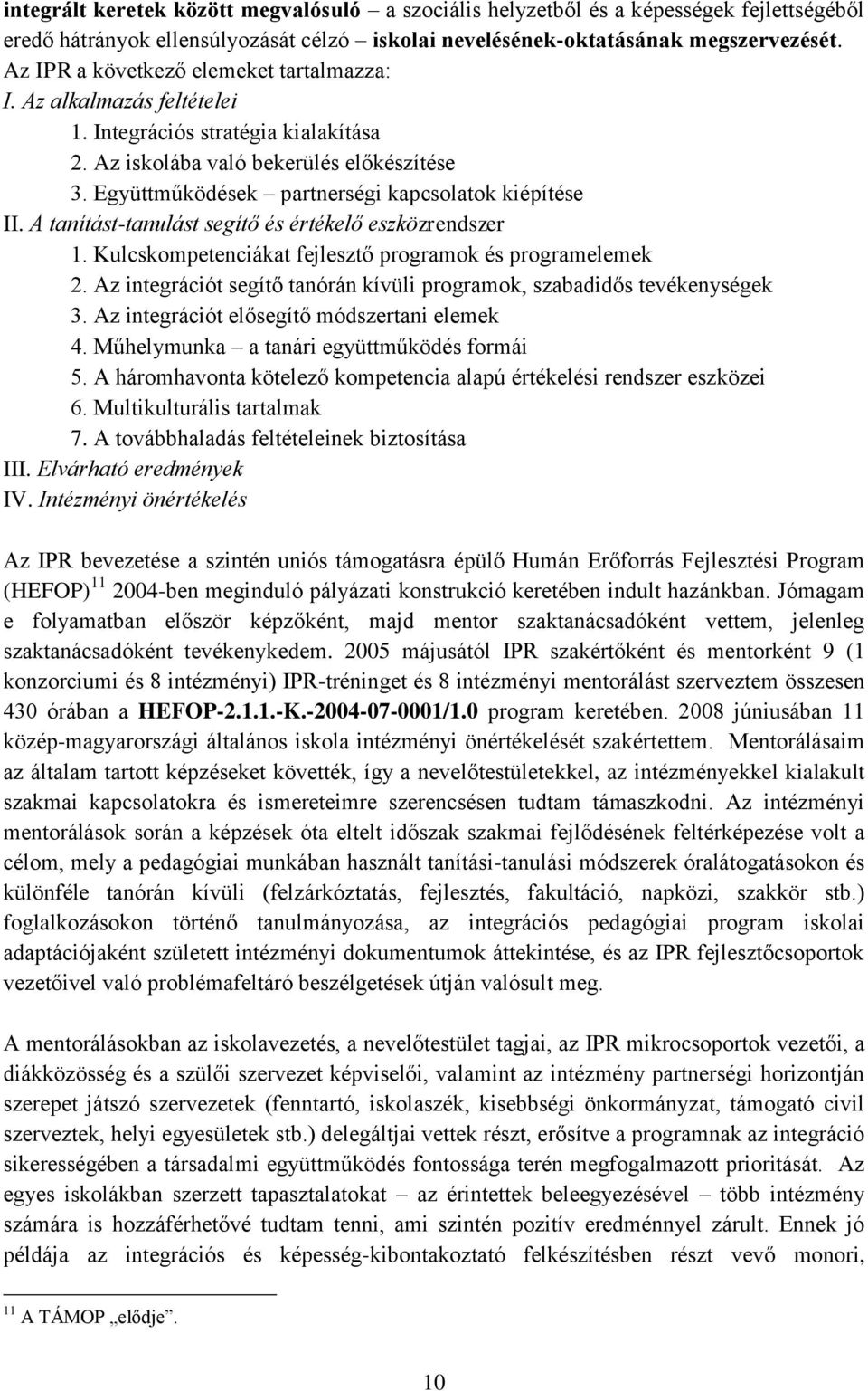 Együttműködések partnerségi kapcsolatok kiépítése II. A tanítást-tanulást segítő és értékelő eszközrendszer 1. Kulcskompetenciákat fejlesztő programok és programelemek 2.