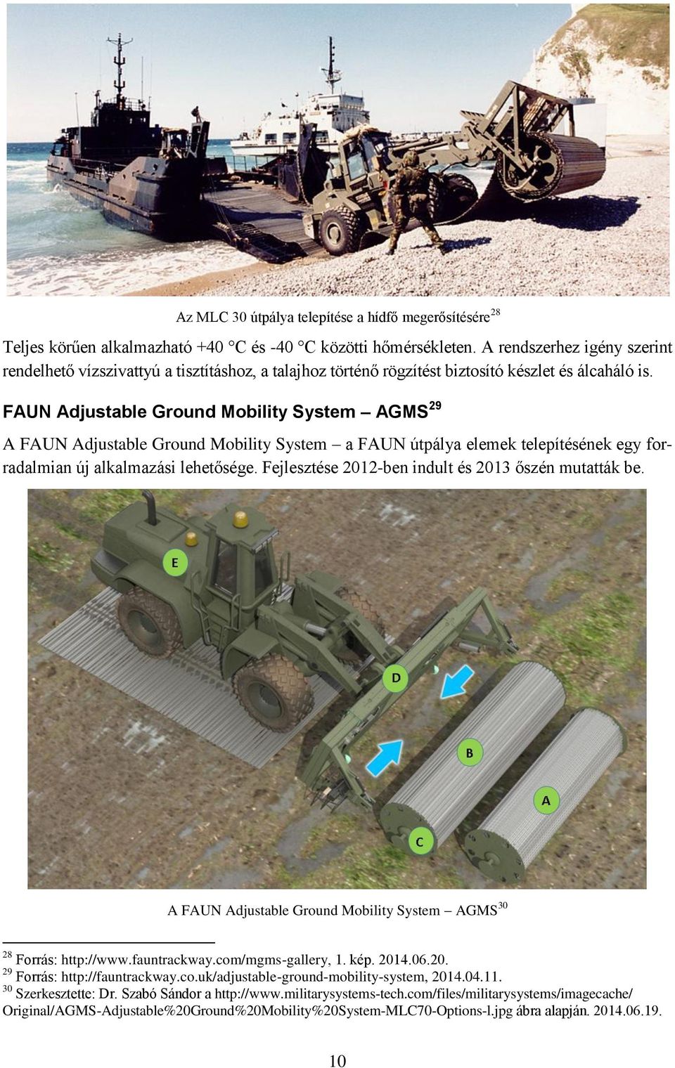 FAUN Adjustable Ground Mobility System AGMS 29 A FAUN Adjustable Ground Mobility System a FAUN útpálya elemek telepítésének egy forradalmian új alkalmazási lehetősége.