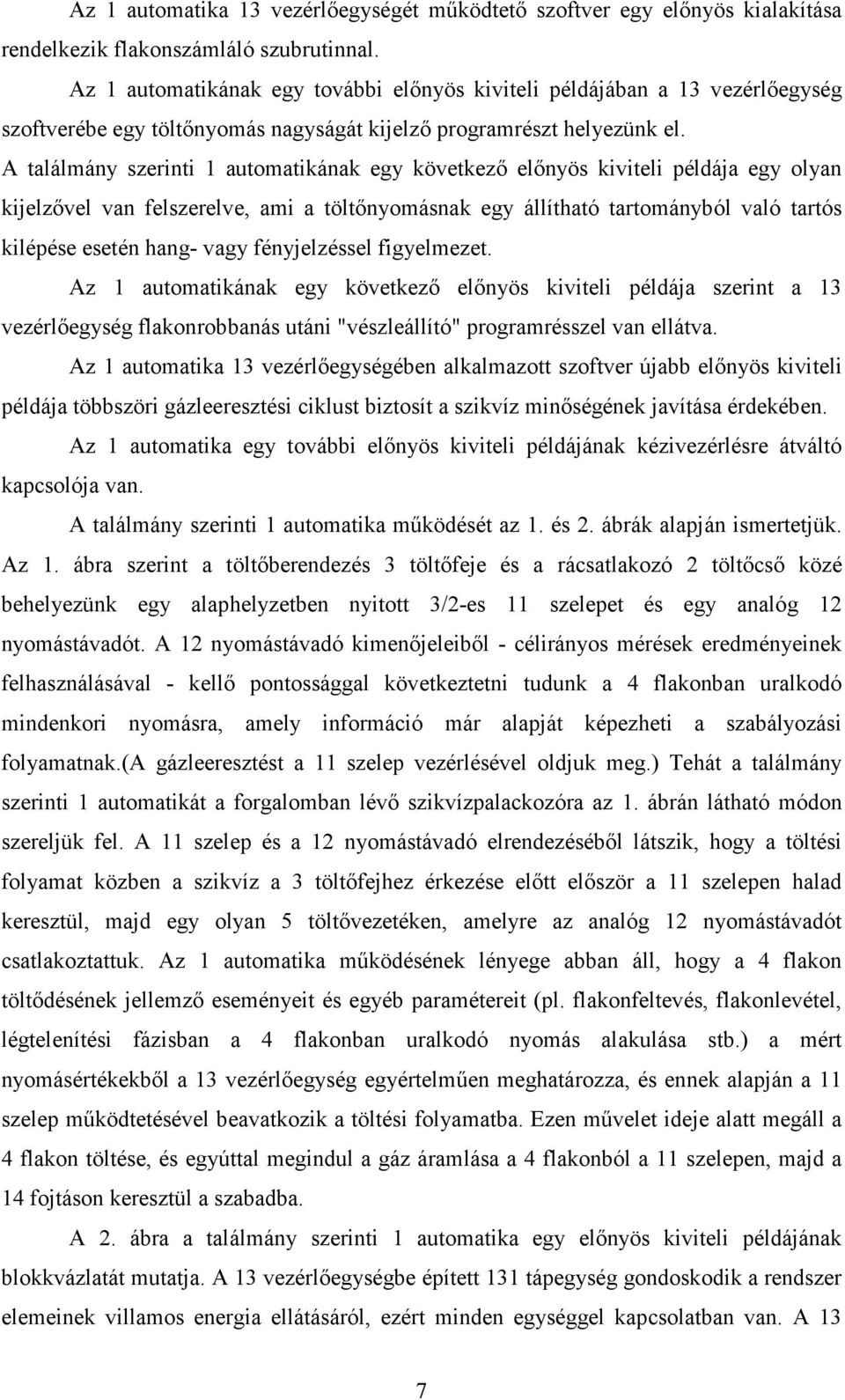 A találmány szerinti 1 automatikának egy következı elınyös kiviteli példája egy olyan kijelzıvel van felszerelve, ami a töltınyomásnak egy állítható tartományból való tartós kilépése esetén hang-