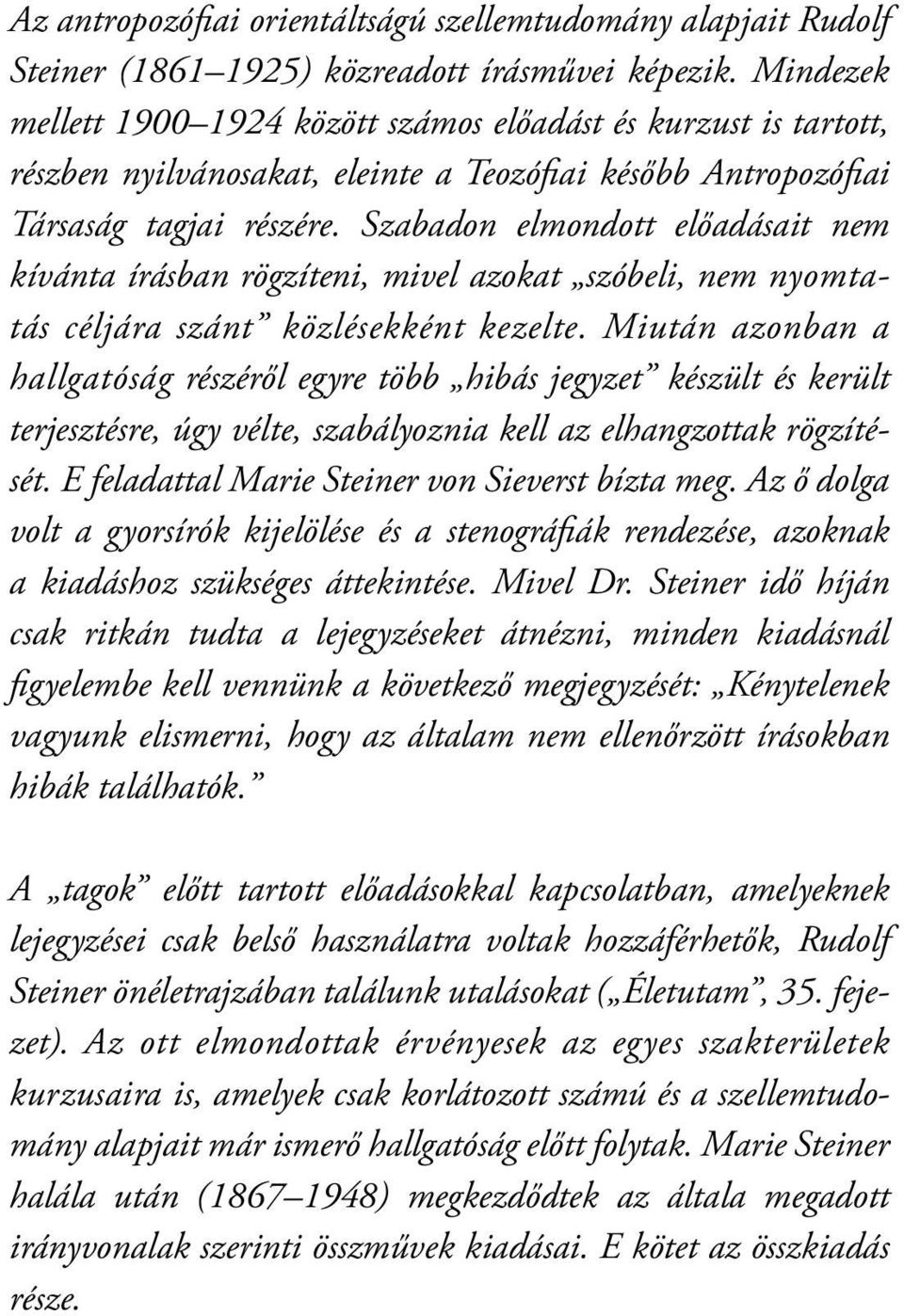 Szabadon elmondott előadásait nem kívánta írásban rögzíteni, mivel azokat szóbeli, nem nyomtatás céljára szánt közlésekként kezelte.