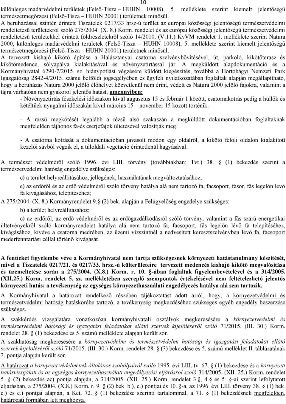 rendelet és az európai közösségi jelentőségű természetvédelmi rendeltetésű területekkel érintett földrészletekről szóló 14/2010. (V.11.) KvVM rendelet 1.