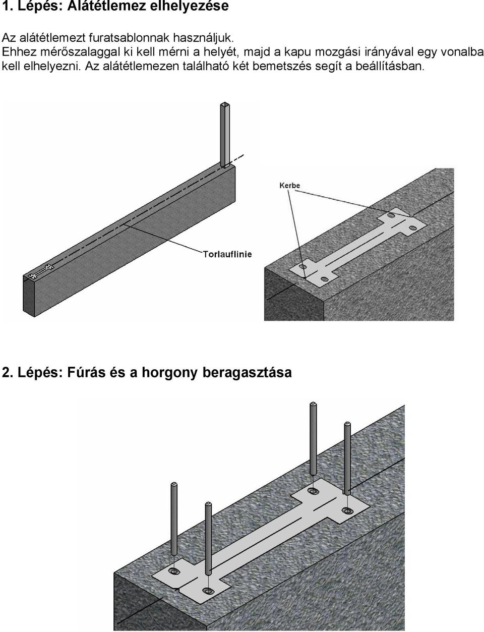 Ehhez mérőszalaggal ki kell mérni a helyét, majd a kapu mozgási