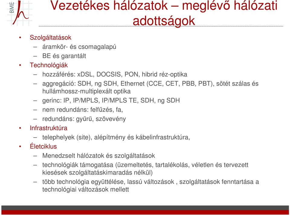 gyűrű, szövevény Infrastruktúra telephelyek (site), alépítmény és kábelinfrastruktúra, Életciklus Menedzselt hálózatok és szolgáltatások technológiák támogatása (üzemeltetés,