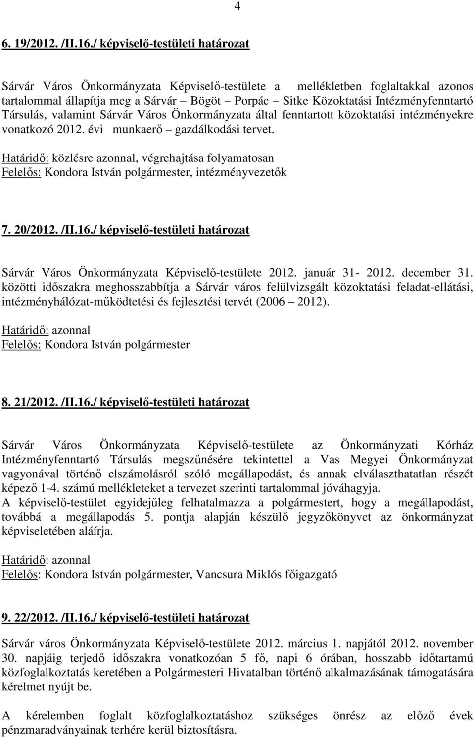 Társulás, valamint Sárvár Város Önkormányzata által fenntartott közoktatási intézményekre vonatkozó 2012. évi munkaerő gazdálkodási tervet.