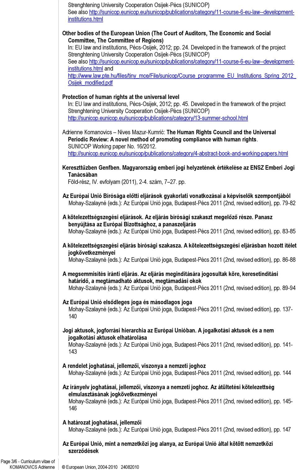 Developed in the framework of the project html and http://www.law.pte.hu/files/tiny_mce/file/sunicop/course_programme_eu_institutions_spring_2012_ Osijek_modified.