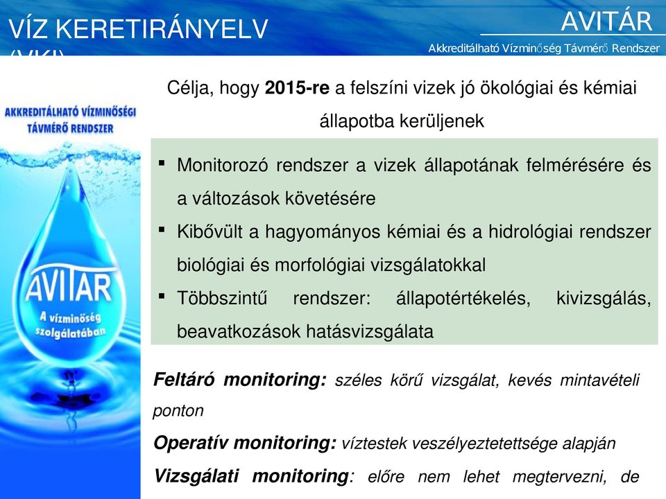 vizsgálatokkal Többszintű rendszer: állapotértékelés, kivizsgálás, beavatkozások hatásvizsgálata Feltáró monitoring: széles körű